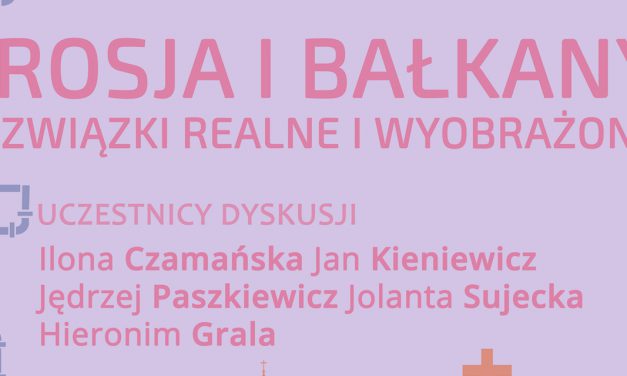 Debata: Rosja i Bałkany. Związki realne i wyobrażone