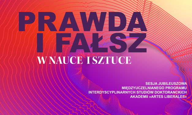 Sesja: „Prawda i fałsz w nauce i sztuce”