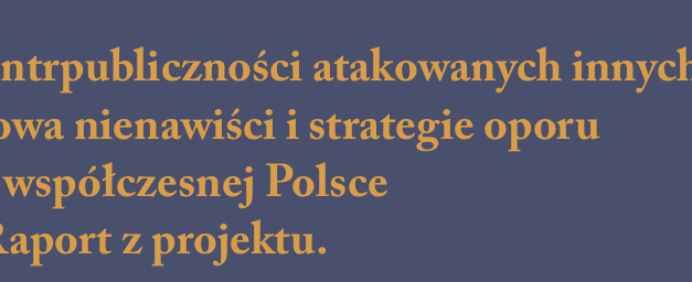 Projekt: „Kontrpubliczności atakowanych innych…”. Raport