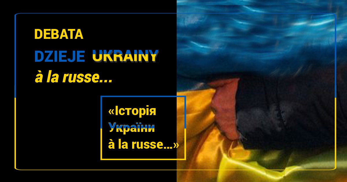 Debata: „Dzieje Ukrainy à la russe…” [zapis]