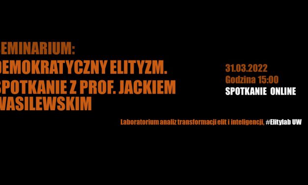 Seminarium: Demokratyczny elityzm. Spotkanie z prof. Jackiem Wasilewskim