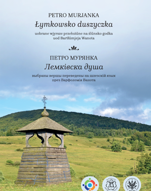 „Łymkowsko duszyczka. Uobrane wjyrsze przełożůne na ślůnsko godka uod Bartłůmjeja Wanota”; śląsko-łemkowski tomik poezji