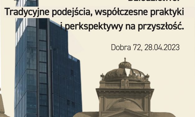 Konferencja: „Dziedzictwo. Tradycyjne podejścia, współczesne praktyki i perspektywy na przyszłość”