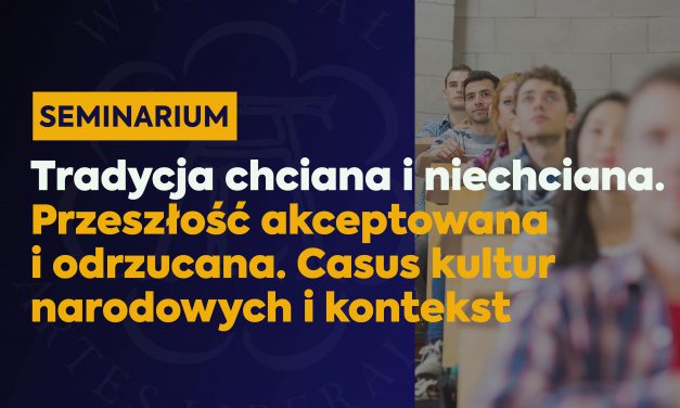 Seminarium: „Tradycja chciana i niechciana…”