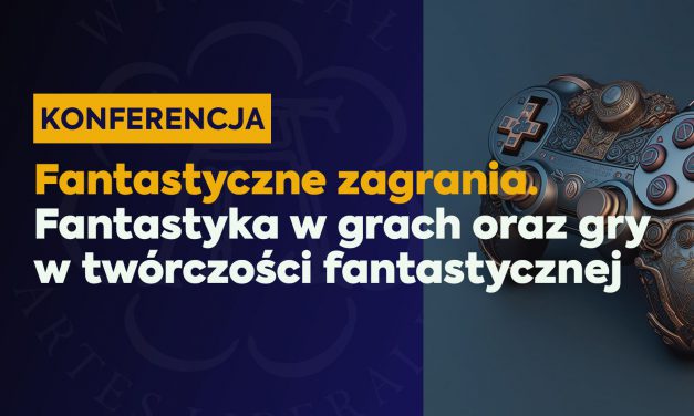 Konferencja „Fantastyczne zagrania. Fantastyka w grach oraz gry w twórczości fantastycznej”