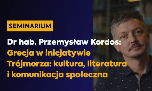 Dr hab. Przemysław Kordos: „Grecja w inicjatywie Trójmorza…”