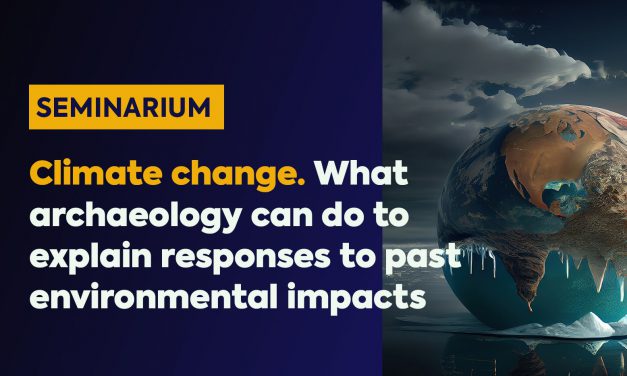 Seminarium: „Climate change. What archaeology can do to explain responses to past environmental impacts”